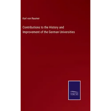 Contributions to the History and Improvement of the German Universities