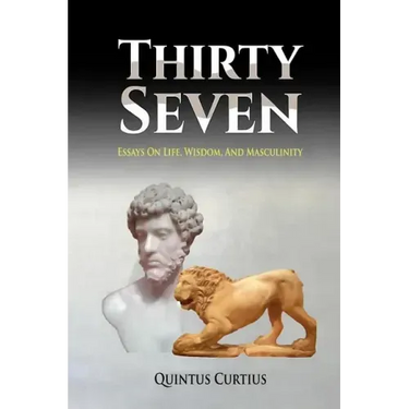 Thirty Seven: Essays On Life, Wisdom, And Masculinity