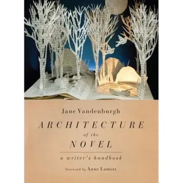 Architecture of the Novel: A Writer's Handbook
