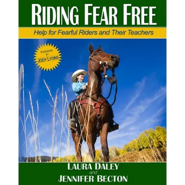 Riding Fear Free: Help for Fearful Riders and Their Teachers (Full-color Edition)