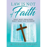 Law Is Not of Faith: What Most Preachers Don't Want You to Know