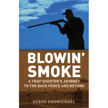 Blowin' Smoke: A Trap Shooter's Journey to the Back Fence and Beyond