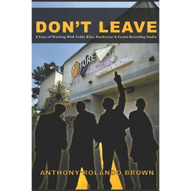 Don't Leave: 8 Year of Working with Teddy Riley Blackstreet & Future Recording Studios