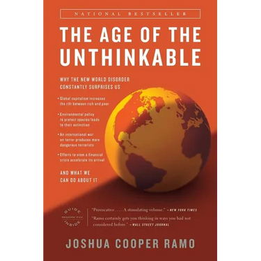 The Age of the Unthinkable: Why the New World Disorder Constantly Surprises Us And What We Can Do About It