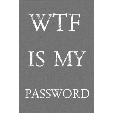 Wtf Is My Password: Keep track of usernames, passwords, web addresses in one easy & organized location Gray And White Cover