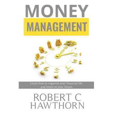 Money Management: Steps to Learn How to Organize Your Financial Life and Invest in Your Future.