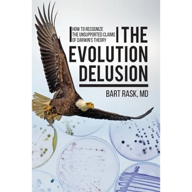 The Evolution Delusion: How to Recognize the Unsupported Claims of Darwin's Theory