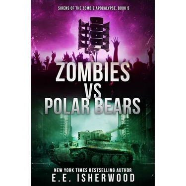 Zombies vs Polar Bears: Sirens of the Zombie Apocalypse, Book 5