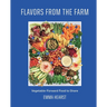 Flavors from the Farm: Vegetable-Forward Food to Share
