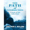 The Path of Intersection: A Book of Life Reflections: Volume: 1