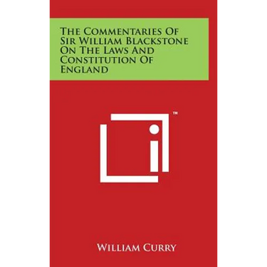 The Commentaries Of Sir William Blackstone On The Laws And Constitution Of England