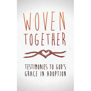 Woven Together: Testimonies to God's Grace in Adoption