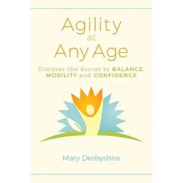 Agility at Any Age: Discover the Secret to Balance, Mobility, and Confidence
