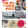Art of Spray Paint: Inspirations and Techniques from Masters of Aerosol