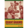 Guantanamo: A Working-Class History Between Empire and Revolution Volume 25