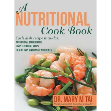 A Nutritional Cook Book: Each Dish Recipe Includes: Nutritional Ingredients Simple Cooking Steps Health Implications of Nutrients