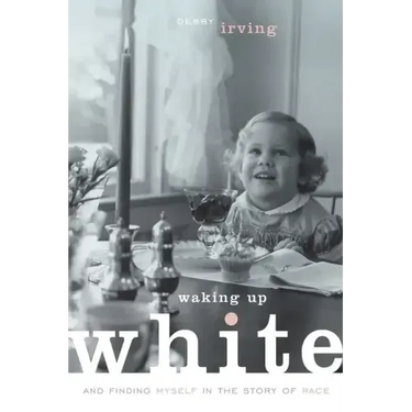 Waking Up White, and Finding Myself in the Story of Race