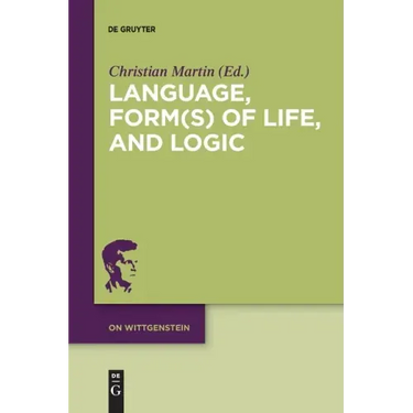 Language, Form(s) of Life, and Logic: Investigations After Wittgenstein