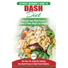 Dash Diet: The Ultimate Beginner's Guide To Dash Diet to Naturally Lower Blood Pressure & Proven Weight Loss Recipes (Dash Diet B