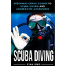 Scuba Diving: Beginners Crash Course To Scuba Diving and Underwater Adventures