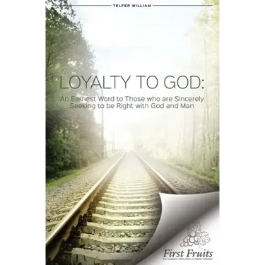 Loyalty to God: An earnest word with those who are sincerely seeking to be right with God and man.