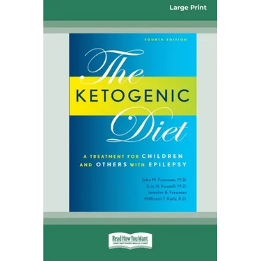 Ketogenic Diet: A Treatment for Children and Others with Epilepsy, 4th Edition (16pt Large Print Edition)