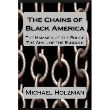 The Chains of Black America: The Hammer of the Police; The Anvil of the Schools