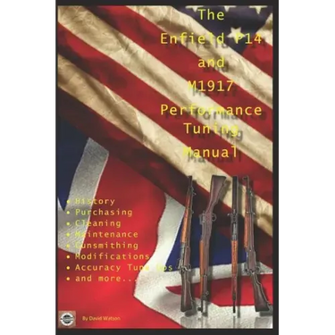 The P14 and M1917 Performance Tuning Manual: Gunsmithing tips for modifying your P14 and M1917 rifles