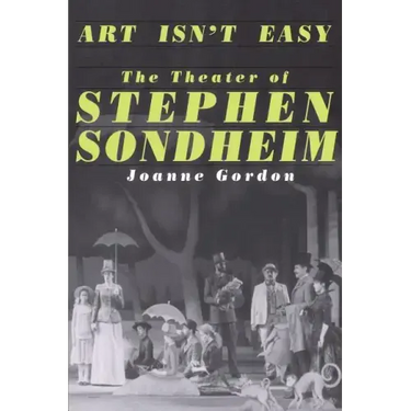 Art Isn't Easy: The Theater of Stephen Sondheim