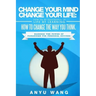 Change Your Mind Change Your Life: How to be Successful in Life by Learning How to Change the Way You Think: Harness the Power of Paradigms for Person