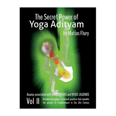 The Secret Power of Yoga Adityam vol 2: Asanas Associated with Gods, Rishis and Vedic Legends