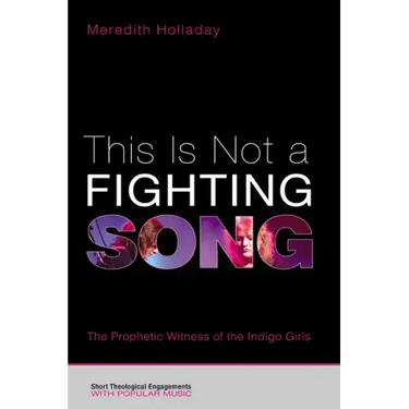 This Is Not a Fighting Song: The Prophetic Witness of the Indigo Girls