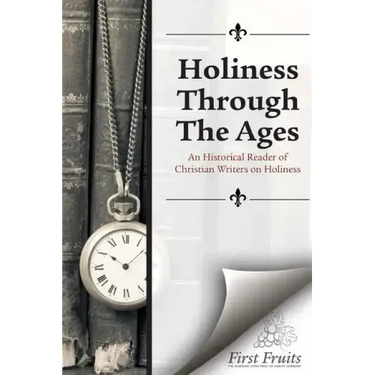 Holiness Through the Ages: An Historical Reader of Holiness Writers