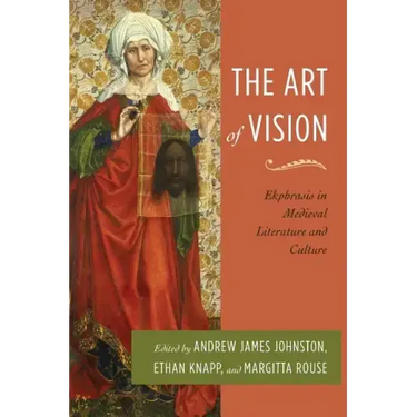 The Art of Vision: Ekphrasis in Medieval Literature and Culture