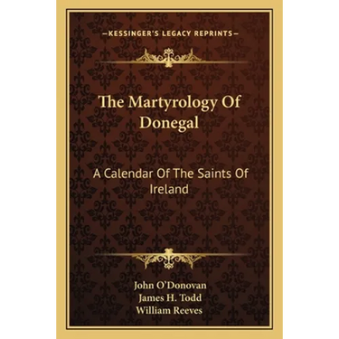 The Martyrology Of Donegal: A Calendar Of The Saints Of Ireland
