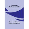 Lectures on the French Revolution