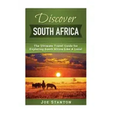 Discover South Africa: The Ultimate Travel Guide for Exploring South Africa Like A Local