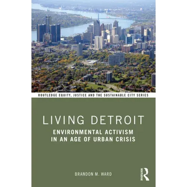 Living Detroit: Environmental Activism in an Age of Urban Crisis