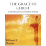 The Grace of Christ or Sinners Saved by Unmerited Kindness