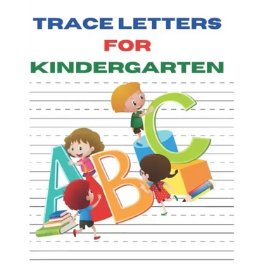 Trace Letters for Kindergarten: A Fun Book to Practice ABC Writing paper for kids, preschoolers, kindergarten and toddlers of 100 pages and size 8.6 b