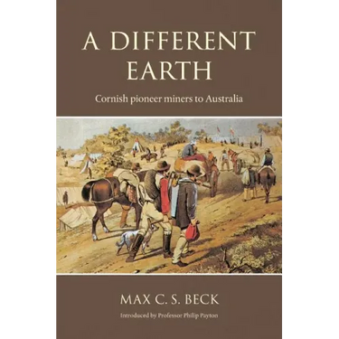 A Different Earth: Cornish Pioneer Miners to Australia