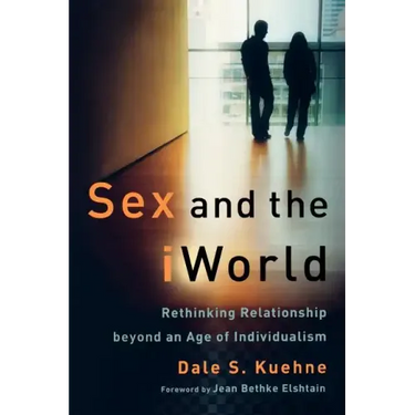 Sex and the iWorld: Rethinking Relationship Beyond an Age of Individualism