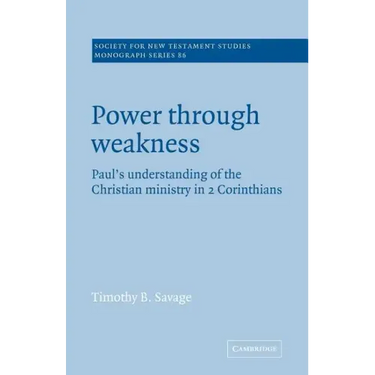 Power Through Weakness: Paul's Understanding of the Christian Ministry in 2 Corinthians