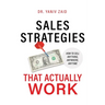 Sales Strategies That Actually Work: How To Sell Anything, Anywhere, Anytime