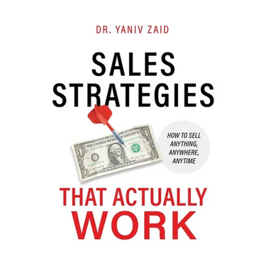 Sales Strategies That Actually Work: How To Sell Anything, Anywhere, Anytime