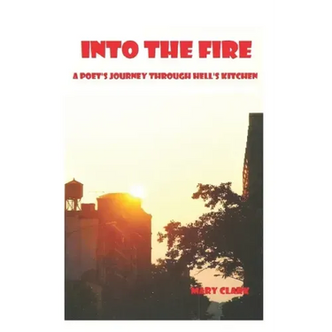 Into The Fire: A Poet's Journey through Hell's Kitchen