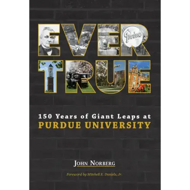 Ever True: 150 Years of Giant Leaps at Purdue University