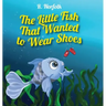 The Little Fish That Wanted To Wear Shoes