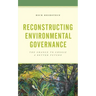 Reconstructing Environmental Governance: The Chance to Choose a Better Future