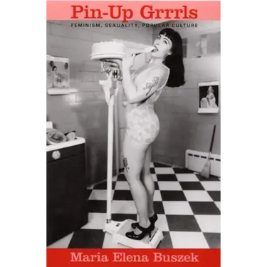 Pin-Up Grrrls: Feminism, Sexuality, Popular Culture